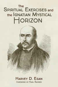 Cover of The Spiritual Exercises and the Ignatian Mystical Horizon