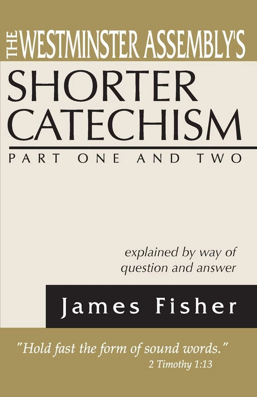 Cover of The Westminster Assembly's Shorter Catechism Explained by Way of Question and Answer, Part I and II