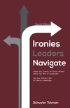 Cover of Ironies Leaders Navigate, Second Edition