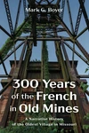Cover of 300 Years of the French in Old Mines
