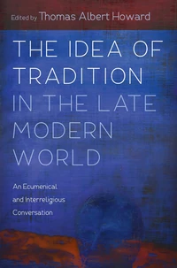 Cover of The Idea of Tradition in the Late Modern World