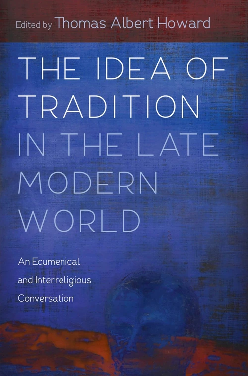 Cover of The Idea of Tradition in the Late Modern World