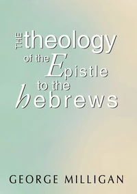 Cover of The Theology of the Epistle to the Hebrews