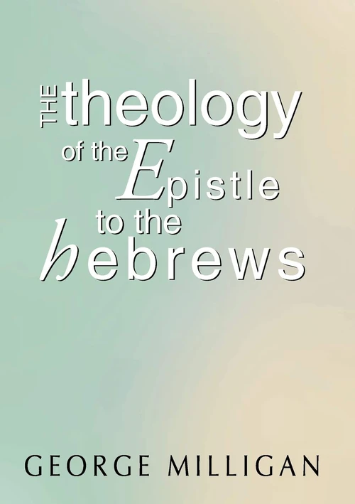 Cover of The Theology of the Epistle to the Hebrews