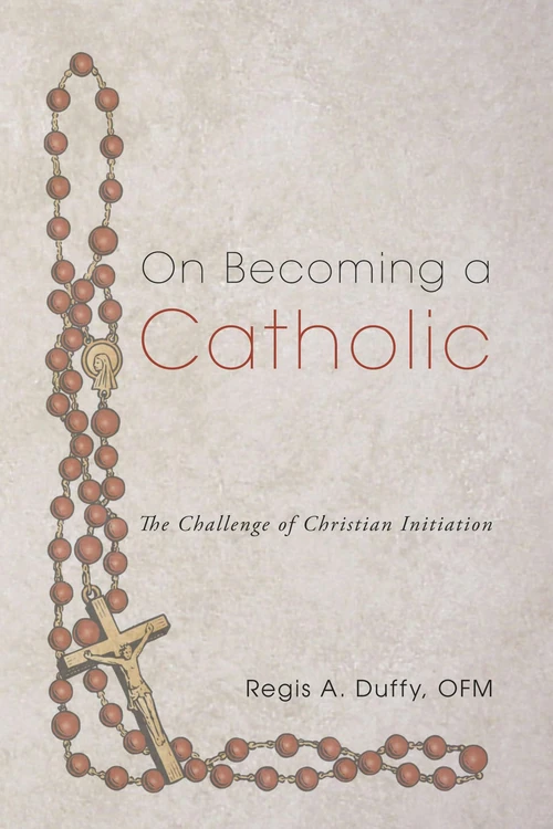 Cover of On Becoming a Catholic: The Challenge of Christian Initiation