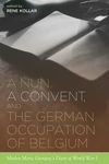 Cover of A Nun, a Convent, and the German Occupation of Belgium