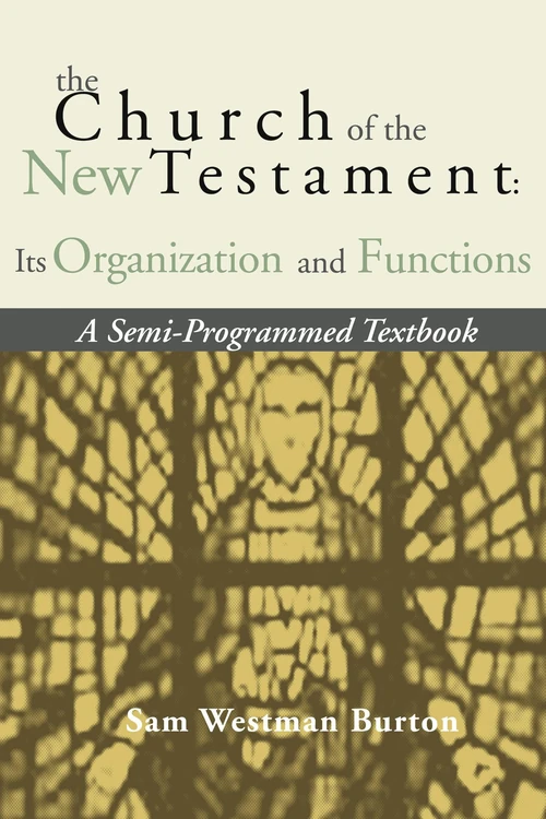 Cover of The Church of the New Testament: Its Organization and Functions