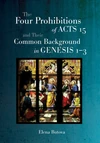 Cover of The Four Prohibitions of Acts 15 and Their Common Background in Genesis 1–3