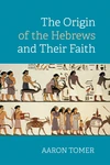 Cover of The Origin of the Hebrews and Their Faith
