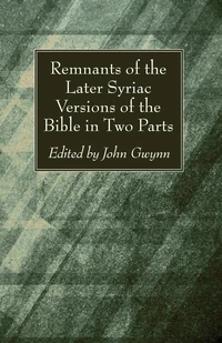 Cover of Remnants of the Later Syriac Versions of the Bible in Two Parts
