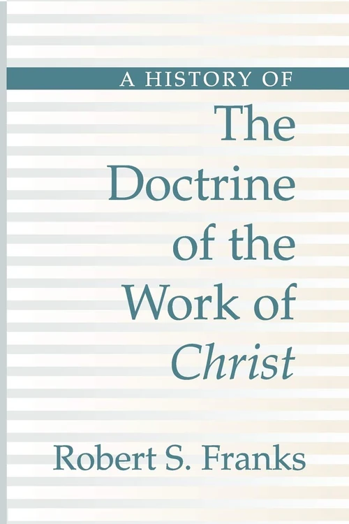 Cover of A History of the Doctrine of the Work of Christ