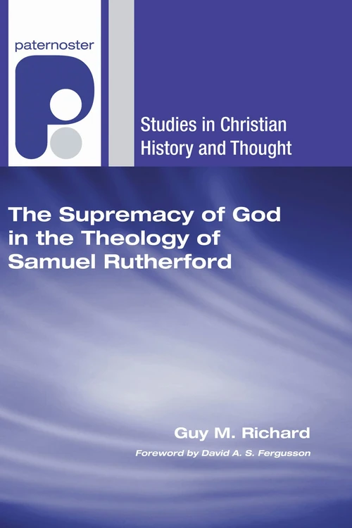 Cover of The Supremacy of God in the Theology of Samuel Rutherford