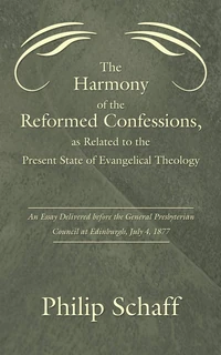 Cover of The Harmony of the Reformed Confessions, as Related to the Present State of Evangelical Theology