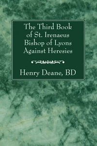 Cover of The Third Book of St. Irenaeus Bishop of Lyons Against Heresies