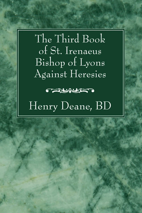 Cover of The Third Book of St. Irenaeus Bishop of Lyons Against Heresies