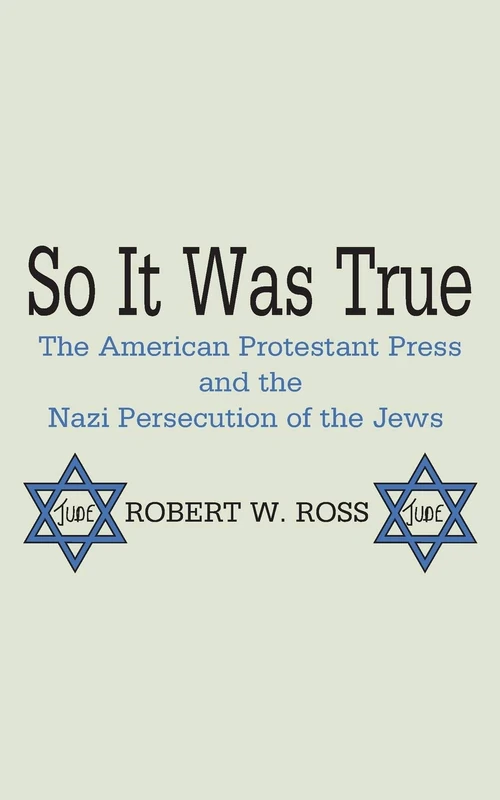 Cover of So It Was True: American Protestant Press and the Nazi Persecution of the Jews