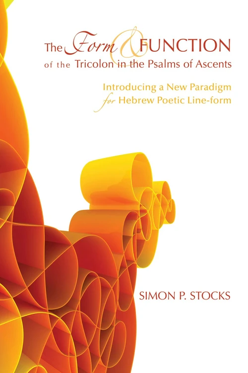 Cover of The Form and Function of the Tricolon in the Psalms of Ascents