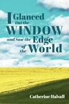 Cover of I Glanced Out the Window and Saw the Edge of the World