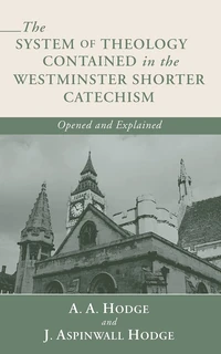 Cover of The System of Theology Contained in the Westminster Shorter Catechism
