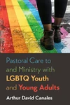 Cover of Pastoral Care to and Ministry with LGBTQ Youth and Young Adults