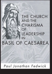 Cover of The Church and the Charisma of Leadership in Basil of Caesarea