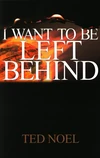 Cover of I Want to Be Left Behind