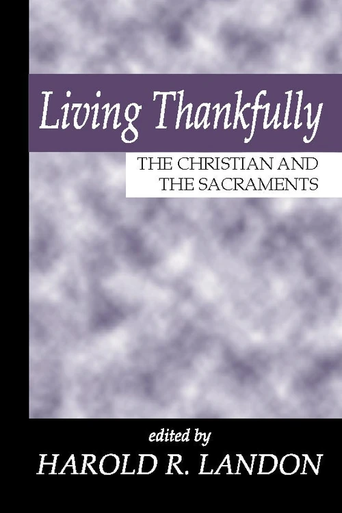 Cover of Living Thankfully: The Christian and the Sacraments
