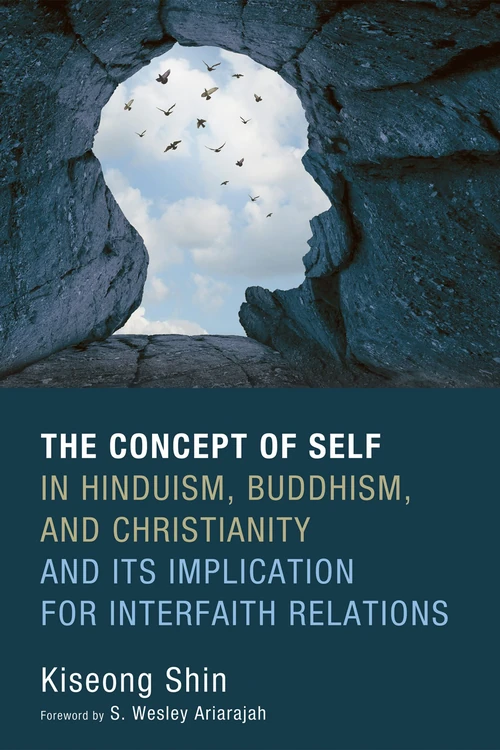 Cover of The Concept of Self in Hinduism, Buddhism, and Christianity and Its Implication for Interfaith Relations