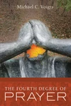 Cover of The Fourth Degree of Prayer