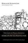 Cover of The Life of Peace Apostle Harcourt Klinefelter