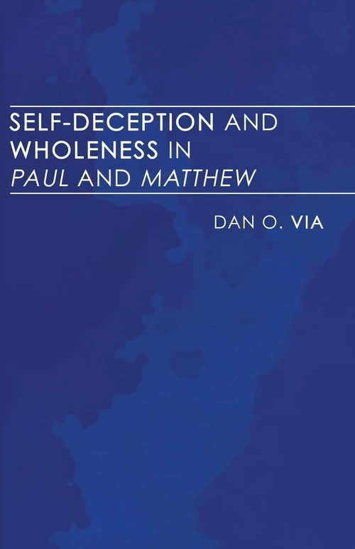 Cover of Self-Deception and Wholeness in Paul and Matthew