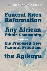 Cover of Funeral Rites Reformation for Any African Ethnic Community Based on the Proposed New Funeral Practices for the Agikuyu