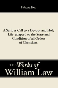 Cover of A Serious Call to a Devout and Holy Life, adapted to the State and Condition of all Orders of Christians, Volume 4