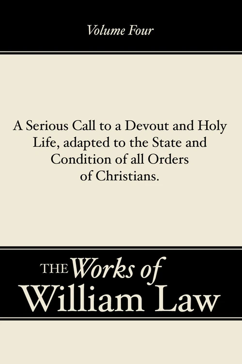 Cover of A Serious Call to a Devout and Holy Life, adapted to the State and Condition of all Orders of Christians, Volume 4