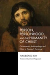 Cover of Person, Personhood, and the Humanity of Christ