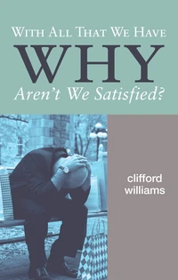 Cover of With All That We Have Why Aren't We Satisfied?