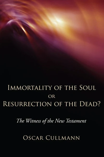 Cover of Immortality of the Soul or Resurrection of the Dead?