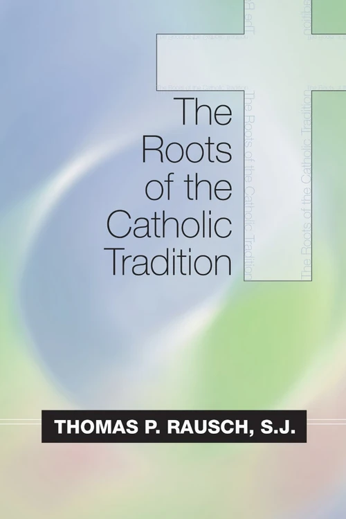 Cover of The Roots of the Catholic Tradition