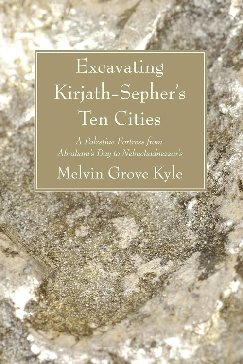 Cover of Excavating Kirjath-Sepher's Ten Cities