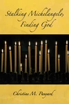 Cover of Stalking Michelangelo, Finding God