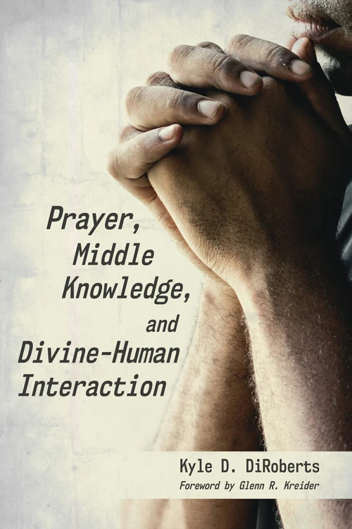 Cover of Prayer, Middle Knowledge, and Divine-Human Interaction
