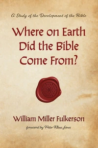 Cover of Where on Earth Did the Bible Come From?