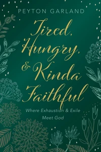 Cover of Tired, Hungry, and Kinda Faithful