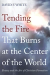 Cover of Tending the Fire That Burns at the Center of the World
