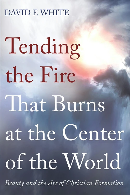 Cover of Tending the Fire That Burns at the Center of the World