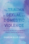 Cover of The Trauma of Sexual and Domestic Violence