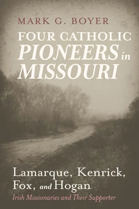 Cover of Four Catholic Pioneers in Missouri: Lamarque, Kenrick, Fox, and Hogan