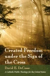 Cover of Created Freedom under the Sign of the Cross