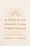 Cover of A Biblical Morning & Evening Prayer Manual