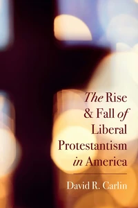 Cover of The Rise and Fall of Liberal Protestantism in America
